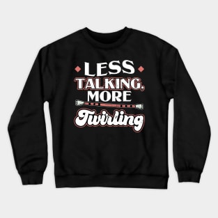 Less Talking More Twirling - Baton Twirler Crewneck Sweatshirt